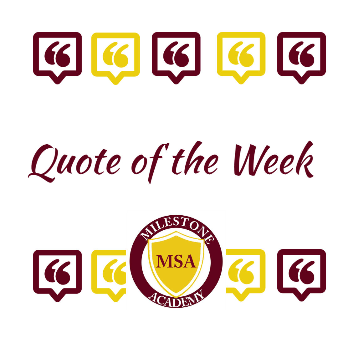Quote of the week MileStone Academy