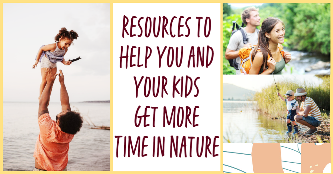 Kids in Nature - Resources to Help You and Your Kids Get More Time in Nature